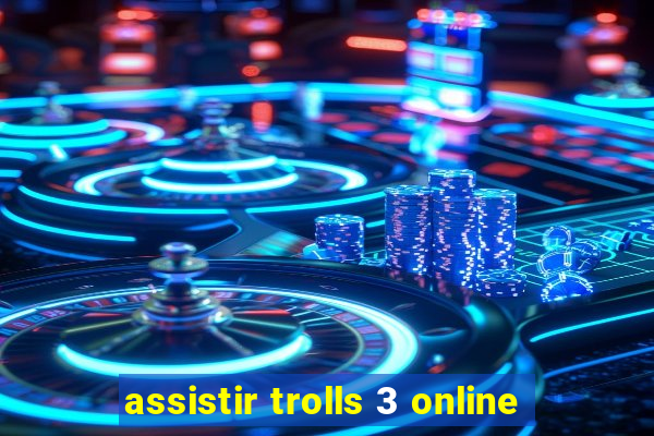 assistir trolls 3 online